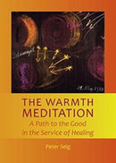 The Warmth Meditation : A Path to the Good in the Service of Healing-9781621481621