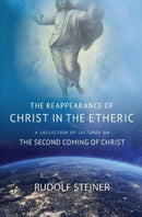 THE REAPPEARANCE OF CHRIST IN THE ETHERIC : A COLLECTION OF LECTURES ON THE SECOND COMING OF CHRIST-9781621482437
