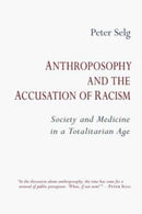Anthroposophy and the Accusation of Racism : Society and Medicine in a Totalitarian Age-9781621482727
