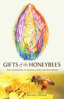 Gifts of the Honeybees : Their Connection to Cosmos, Earth, and Humankind-9781621483106