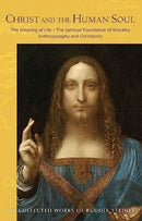 Christ and the Human Soul : The Meaning of Life - The Spiritual Foundation of Morality - Anthroposophy and Christianity (Cw 155) Volume 155-9781621483199