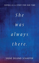 She Was Always There : Sophia as a Story for Our Time-9781621483311