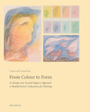 From Colour to Form : A Glimpse Into Gerard Wagner's Approach to Rudolf Steiner's Indications for Painting-9781621483717