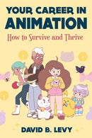 Your Career in Animation (2nd Edition) : How to Survive and Thrive-9781621537489
