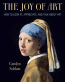The Joy of Art : How to Look At, Appreciate, and Talk about Art-9781621537915