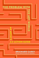 The Problems in the Art World : An Artist's A-Z Action Guide-9781621537953