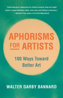 Aphorisms for Artists : 100 Ways Toward Better Art-9781621538394