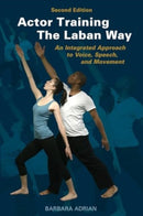 Actor Training the Laban Way (Second Edition) : An Integrated Approach to Voice, Speech, and Movement-9781621538431
