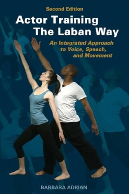 Actor Training the Laban Way (Second Edition) : An Integrated Approach to Voice, Speech, and Movement-9781621538431