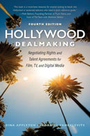 Hollywood Dealmaking : Negotiating Rights and Talent Agreements for Film, TV, and Digital Media (Fourth Edition)-9781621538479