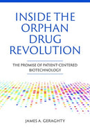 Inside the Orphan Drug Revolution : The Promise of Patient-Centered Biotechnology-9781621824688