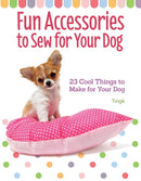 Fun Accessories to Sew for Your Dog : 23 Cool Things to Make for Your Dog-9781621871798
