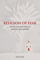 Religion of Fear : The True Story of the Church of God of the Union Assembly-9781621905080