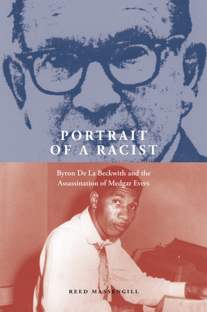 Portrait of a Racist : Byron De La Beckwith and the Assassination of Medgar Evers-9781621908302