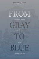 From Gray to Blue : Galvanized Yankees in the American Civil War-9781621909637