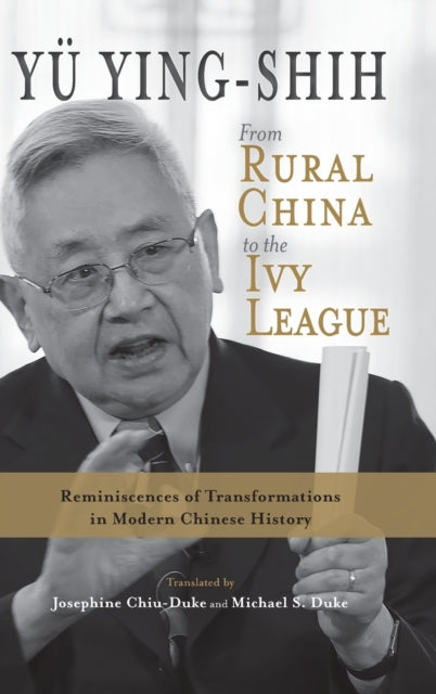 From Rural China to the Ivy League : Reminiscences of Transformations in Modern Chinese History-9781621966968