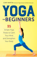Yoga for Beginners : Simple Yoga Poses to Calm Your Mind and Strengthen Your Body-9781623156466