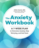 The Anxiety Workbook : A 7-Week Plan to Overcome Anxiety, Stop Worrying, and End Panic-9781623159733