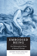 Embodied Being : The Philosophical Roots of Manual Therapy-9781623170264
