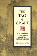 The Tao of Craft : Fu Talismans and Casting Sigils in the Eastern Esoteric Tradition-9781623170660