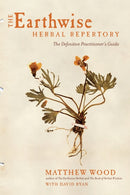 The Earthwise Herbal Repertory : The Definitive Practitioner's Guide-9781623170776