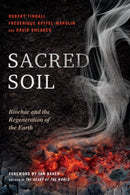 Sacred Soil : Biochar and the Regeneration of the Earth-9781623171186