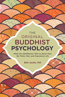 The Original Buddhist Psychology : What the Abhidharma Tells Us About How We Think, Feel, and Experience Life-9781623171308