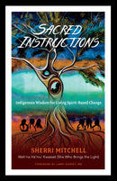 Sacred Instructions : Indigenous Wisdom for Living Spirit-Based Change-9781623171957