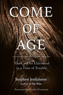Come of Age : The Case for Elderhood in a Time of Trouble-9781623172091