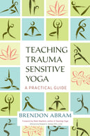 Teaching Trauma-Sensitive Yoga : A Practical Guide-9781623172244