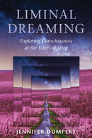 Liminal Dreaming : Exploring Consciousness at the Edges of Sleep-9781623173043