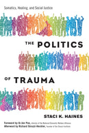 Politics of Trauma,The : Somatics, Healing, and Social Justice-9781623173876