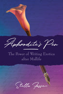 Aphrodite's Pen : The Power of Writing Erotica After Midlife-9781623174057