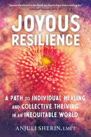 Joyous Resilience : Nurturing, Loving, and Protecting Ourselves in an Inequitable World-9781623174231