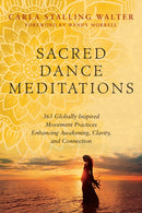 Sacred Dance Meditations : 365 Globally Inspired Movement Practices Enhancing Awakening, Clarity, and Connection-9781623174811