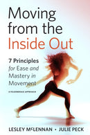 Moving from the Inside Out : 7 Principles for Ease and Mastery in Movement A Feldenkrais Approach-9781623175085