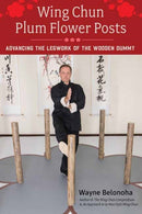 Wing Chun Plum Flower Posts : Advancing the Legwork of the Wooden Dummy-9781623175177