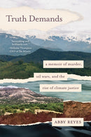 Truth Demands : A Memoir of Murder, Oil Wars, and the Rise of Climate Justice-9781623175214