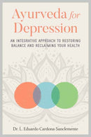 Ayurveda for Depression : An Integrative Approach to Restoring Balance and Reclaiming Your Health-9781623175368