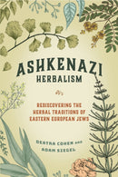 Ashkenazi Herbalism : Rediscovering the Herbal Traditions of Eastern European Jews-9781623175443