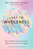 Leap to Wholeness : How the World is Programmed to Help Us Grow, Heal, and Adapt-9781623175689