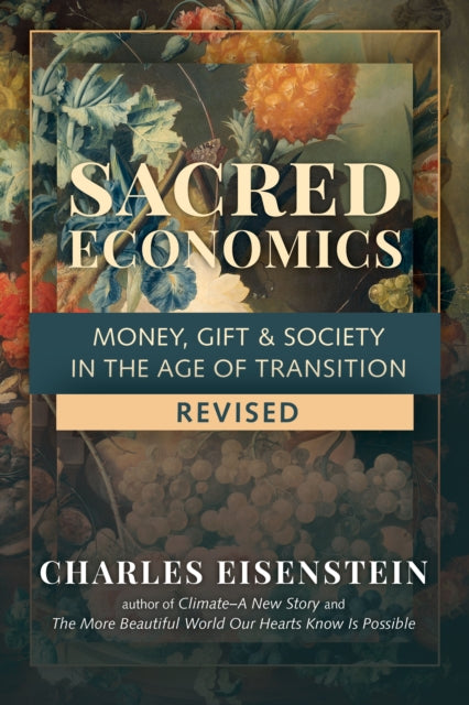 Sacred Economics : Money, Gift and Society in the Age of Transition-9781623175764