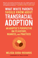 What White Parents Should Know About Transracial Adoption : An Adoptee's Perspective on its History, Nuances, and Practices-9781623175825