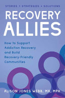 Recovery Allies : How to Support Addiction Recovery and Build Recovery-Friendly Communities-9781623175887