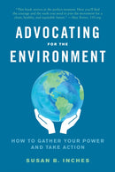 Advocating for the Environment : How to Gather Your Power and Take Action-9781623176174