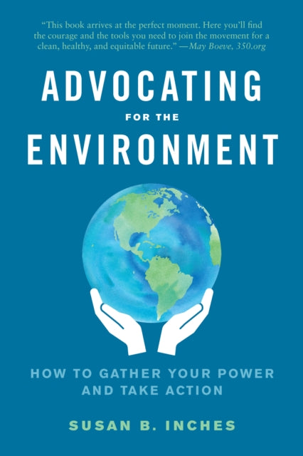 Advocating for the Environment : How to Gather Your Power and Take Action-9781623176174