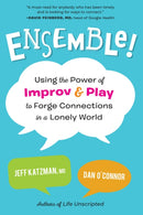 Ensemble! : Using the Power of Improv and Play to Forge Connections in a Lonely World-9781623176297