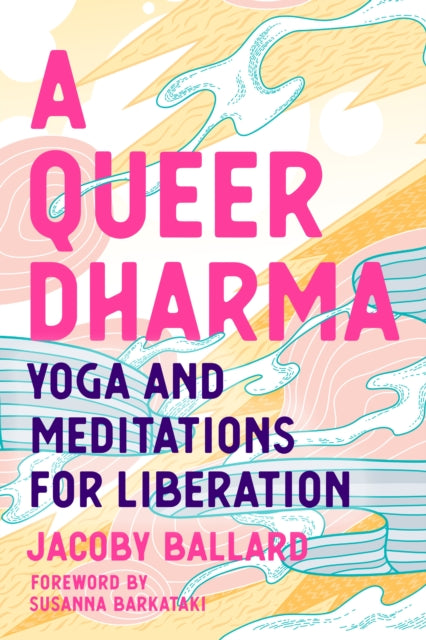 A Queer Dharma : Buddhist-Informed Meditations, Yoga Sequences, and Tools for Liberation-9781623176518