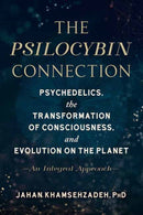 The Psilocybin Connection : Psychedelics, the Transformation of Consciousness, and Evolution on the Planet-- An Integral Approach-9781623176549