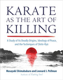Karate as the Art of Killing : A Study of its Deadly Origins, Ideology of Peace, and the Techniques of Shito-Ry u-9781623176617